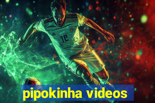 pipokinha videos